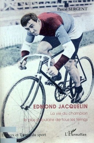 Emprunter Edmond Jacquelin. La vie du champion le plus populaire de tous les temps livre