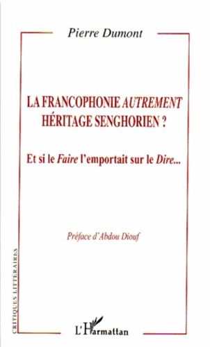 Emprunter La francophonie autrement héritage senghorien ? Et si le Faire l'emportait sur le Dire... livre