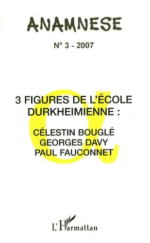 Emprunter Anamnèse N° 3/2007 : 3 figures de l'Ecole durkeimienne : Célestin bouglé, Georges Davy, Paul Fauconn livre