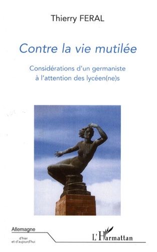 Emprunter Contre la vie mutilée. Considérations d'un germaniste à l'attention des lycéen(ne)s livre