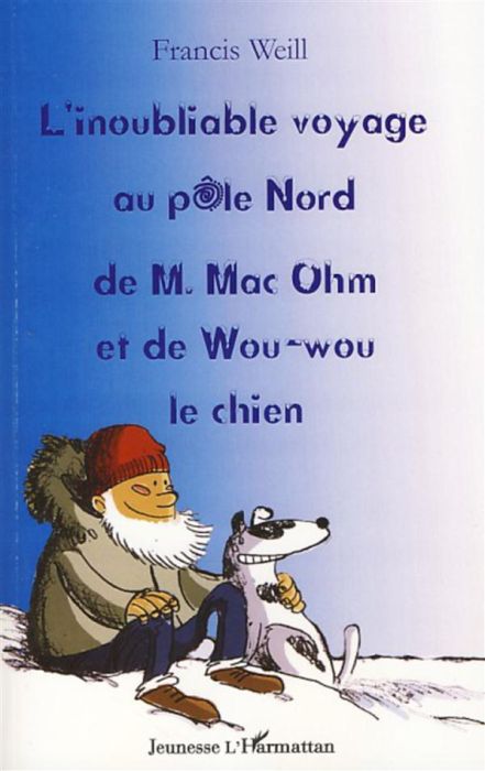 Emprunter L'INOUBLIABLE VOYAGE AU POLE NORD DE M. MAC OHM ET DE WOU-WOU LE CHIEN livre