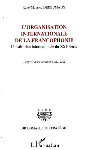 Emprunter L'Organisation internationale de la francophonie. L'institution internationale du XXIe siècle livre