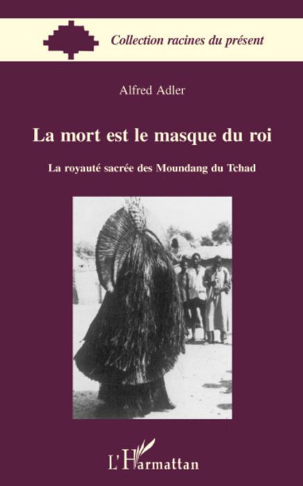 Emprunter La mort est le masque du roi. La royauté sacrée des Moundang du Tchad livre