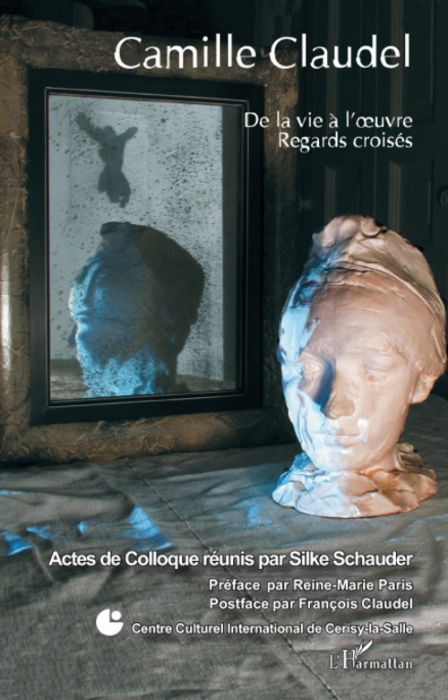 Emprunter Camille Claudel. De la vie à l'oeuvre, regards croisés livre