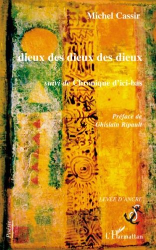 Emprunter Dieux des dieux des dieux. Suivi de Chronique d'ici-bas livre