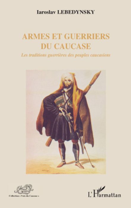 Emprunter Armes et guerriers du Caucase. Les traditions guerrières des peuples caucasiens livre