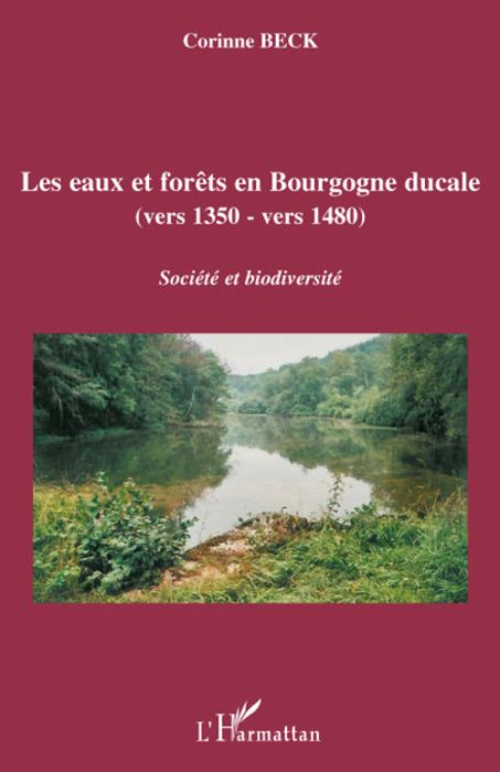 Emprunter Les eaux et forêts en Bourgogne ducale (vers 1350-vers 1480). Société et biodiversité livre