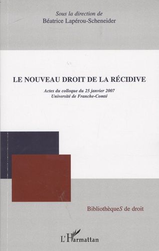 Emprunter Le nouveau droit de la récidive. Actes du colloque du 25 Janvier 2007 livre