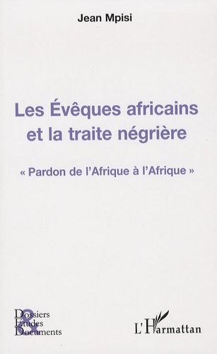 Emprunter Les Evêques africains et la traite négrière. Pardon de l'Afrique à l'Afrique livre