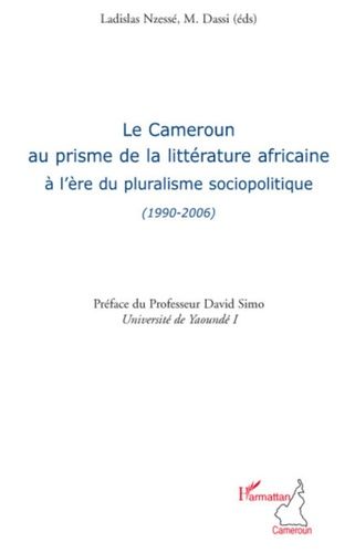 Emprunter Le Cameroun au prisme de la littérature africaine à l'ère du pluralisme sociopolitique (1990-2006) livre