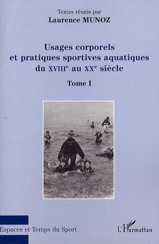 Emprunter Usages corporels et pratiques sportives aquatiques du XVIIIe au XXe siècle. Tome 1 livre