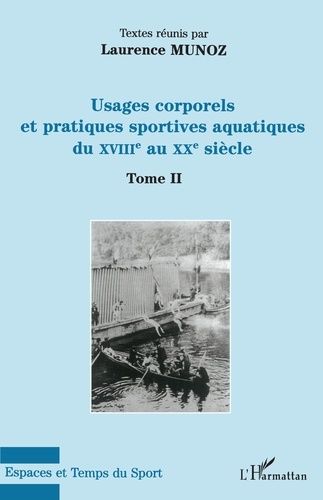 Emprunter Usages corporels et pratiques sportives aquatiques au XVIIIe et au XXe siècle. Tome II livre