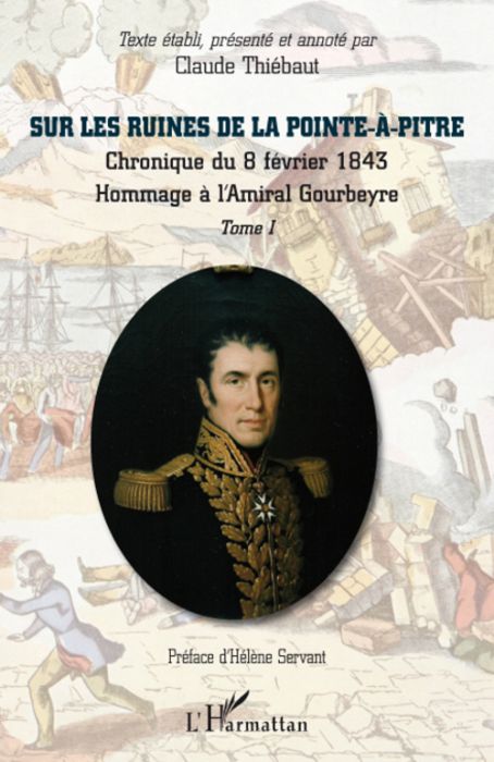 Emprunter Sur les ruines de La Pointe-à-Pitre. Tome 1, Chronique du 8 Février 1843 %3B Hommage à l'Amiral Gourbe livre