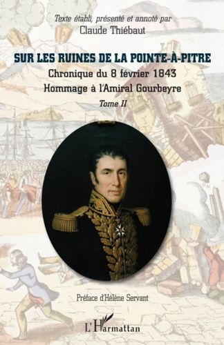 Emprunter Sur les ruines de La Pointe-à-Pitre. Tome 1, Chronique du 8 février 1843 %3B Hommage à l'Amiral Gourbe livre