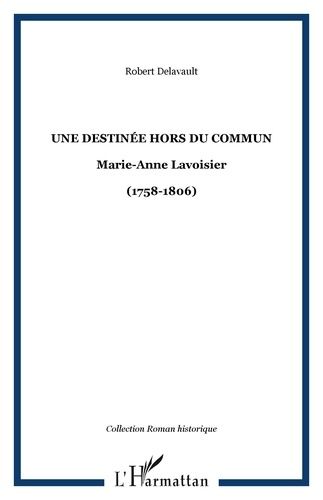 Emprunter Une destinée hors du commun. Marie-Anne Lavoisier-(1758-1806) livre