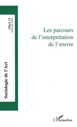 Emprunter Opus - Sociologie de l'Art N° 13 : Les parcours de l'interprétation de l'oeuvre livre