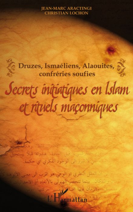 Emprunter Secrets initiatiques en Islam et rituels maçonniques. Druzes, Ismaéliens, Alaouites, confréries souf livre