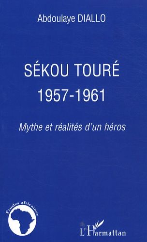 Emprunter SEKOU TOURE 1957-1961 - MYTHE ET REALITES D'UN HEROS livre