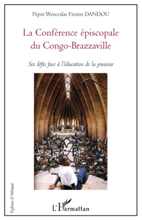 Emprunter La Conférence épiscopale du Congo-Brazzaville. Ses défis face à l'éducation de la jeunesse livre