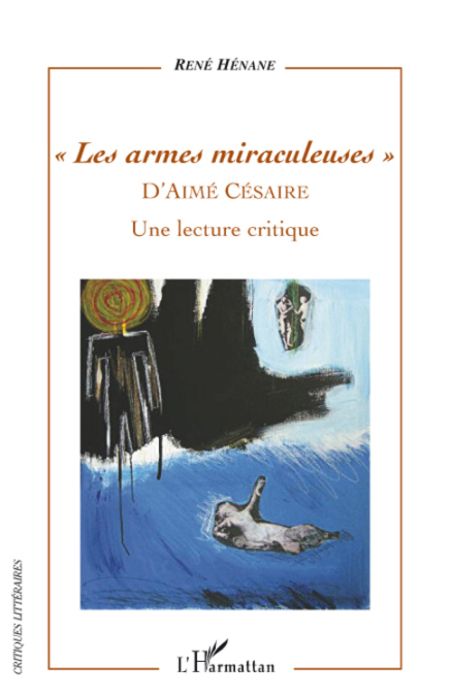 Emprunter Les armes miraculeuses d'Aimé Césaire. Une lecture critique livre