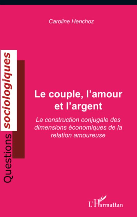 Emprunter Le couple, l'amour et l'argent. La construction conjugale des dimensions économiques de la relation livre