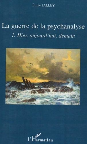 Emprunter La guerre de la psychanalyse. Tome 1, Hier, aujourd'hui, demain livre