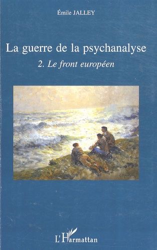 Emprunter La guerre de la psychanalyse. Tome 2, Le front européen livre