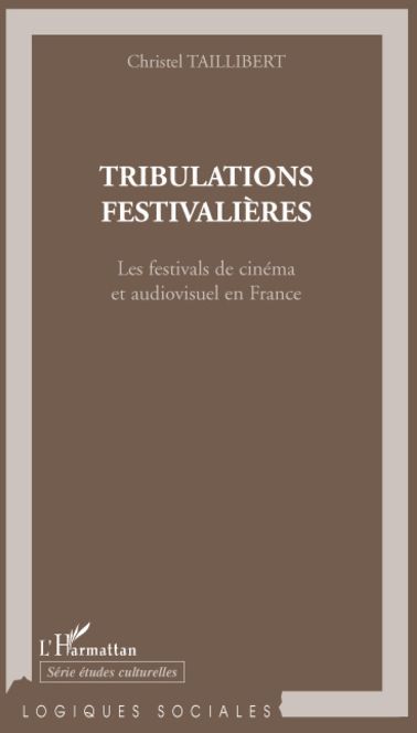 Emprunter Tribulations festivalières. Les festivals de cinéma et audiovisuel en France livre