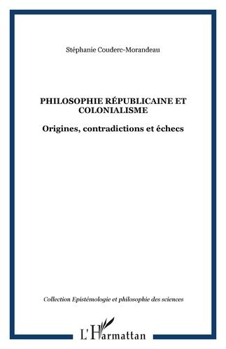 Emprunter Philosophie républicaine et colonialisme. Origines, contradictions et échecs sous la troisième Répub livre