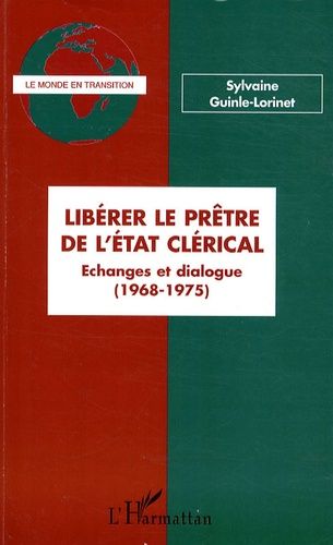 Emprunter Libérer le prêtre de l'Etat clérical. Echanges et dialogue (1968-1975) livre