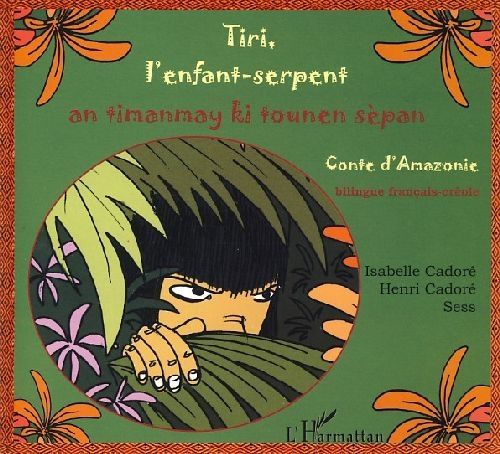 Emprunter Tiri, l'enfant-serpent. An timanmay ki tounen sèpan, Conte d'Amazonie, Edition bilingue français-cré livre