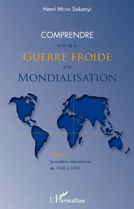 Emprunter Comprendre la fin de la Guerre froide et la Mondialisation. Tome 2, Le système international de 1945 livre