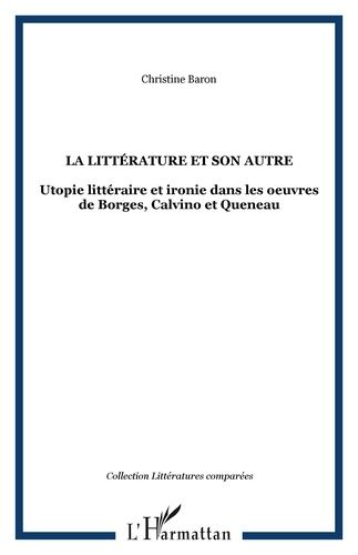 Emprunter La littérature et son autre. Utopie littéraire et ironie dans les oeuvres de Borges, Calvino et Quen livre