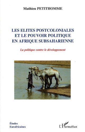 Emprunter Les Elites Postcoloniales Et Le Pouvoir Politique En Afrique Subsaharienne. La politique contre le d livre