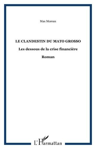 Emprunter Le clandestin du mato grosso. Les dessous de la crise financière livre