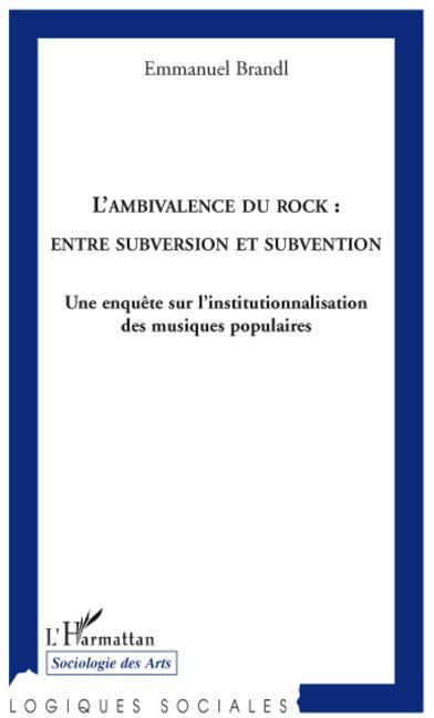 Emprunter L'ambivalence du rock : entre subversion et subvention. Une enquête sur l'institutionnalisation des livre