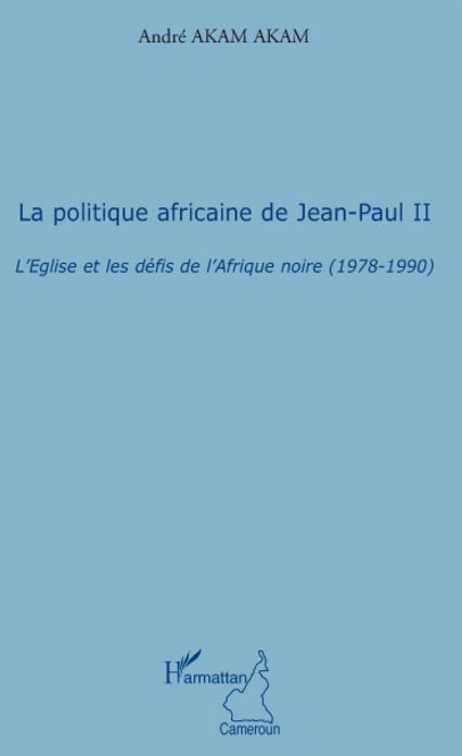 Emprunter La politique africaine de Jean-Paul II. L'Eglise et les défis de l'Afrique noire (1978-1990) livre