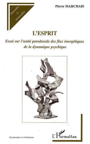 Emprunter L'esprit. Essai sur l'unité paradoxale des flux énergétiques de la dynamique psychique livre