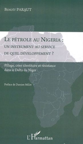 Emprunter Le pétrole au Nigeria : un instrument au service de quel développement ? Pillage, crise identitaire livre