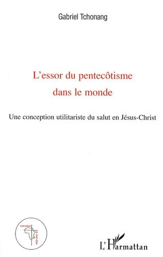 Emprunter L'essor du pentecôtisme dans le monde. Une conception utilitariste du salut en Jésus-Christ livre