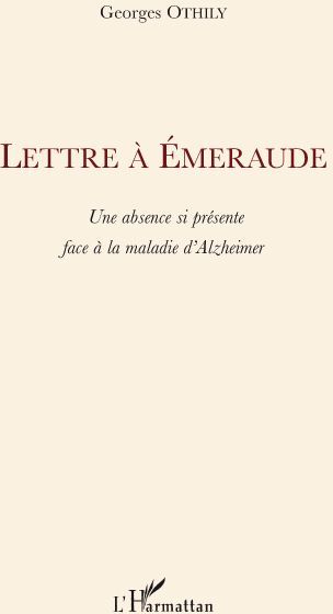 Emprunter Lettre à Emeraude. Une absence si présente face à la maladie d'Alzheimer livre