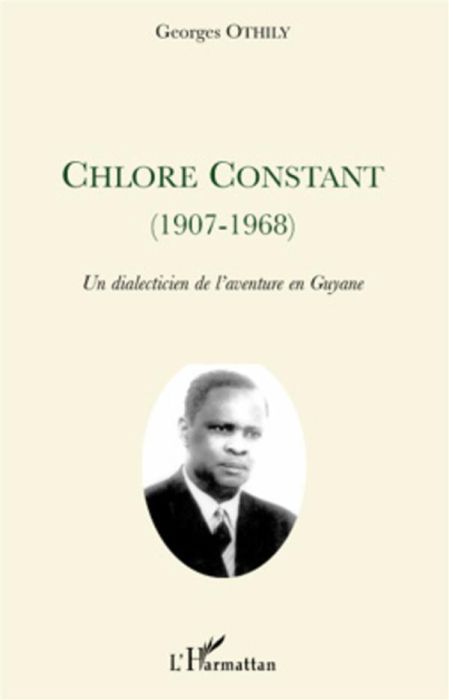 Emprunter Chlore Constant (1907-1968). Un dialecticien de l'aventure en Guyane livre