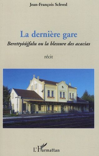 Emprunter La dernière gare. Berettyoujfalu ou la blessure des acacias livre