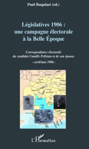 Emprunter Législatives 1906 : une campagne électorale à la Belle Epoque. Correspondance électorale du candidat livre