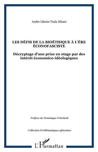 Emprunter Les défis de la bioéthique à l'ère éconofasciste. Décryptage d'une prise en otage par des intérêts é livre