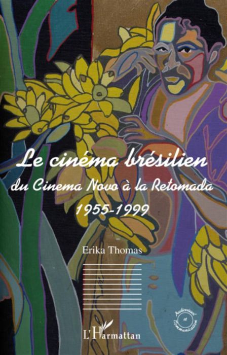 Emprunter Le cinéma brésilien. Du Cinema novo à la Retomada 1955-1999 livre