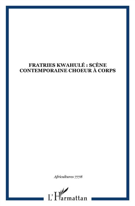 Emprunter Africultures N° 77-78 : Fratries Kwahulé : Scène contemporaine choeur à corps livre