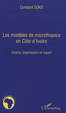 Emprunter Les modèles de microfinance en Côte d'ivoire. Origine, organisation et impact livre