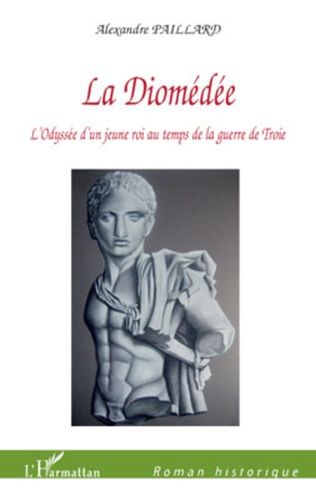 Emprunter La Diomédée. L'Odyssée d'un jeune roi au temps de la guerre de Troie livre