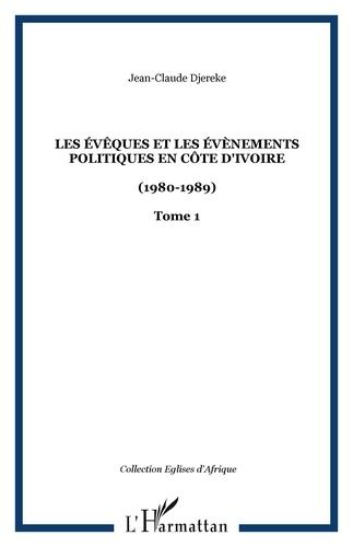 Emprunter Les évêques et les évènements politiques en Côte d'Ivoire (1980-1989). Tome 1 livre